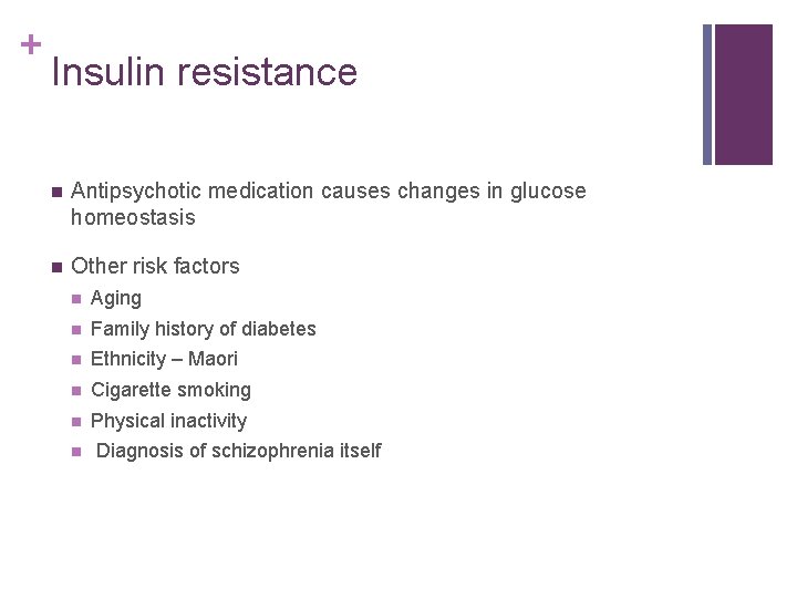 + Insulin resistance n Antipsychotic medication causes changes in glucose homeostasis n Other risk