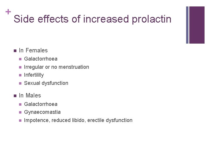+ Side effects of increased prolactin n n In Females n Galactorrhoea n Irregular