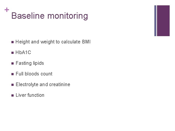 + Baseline monitoring n Height and weight to calculate BMI n Hb. A 1
