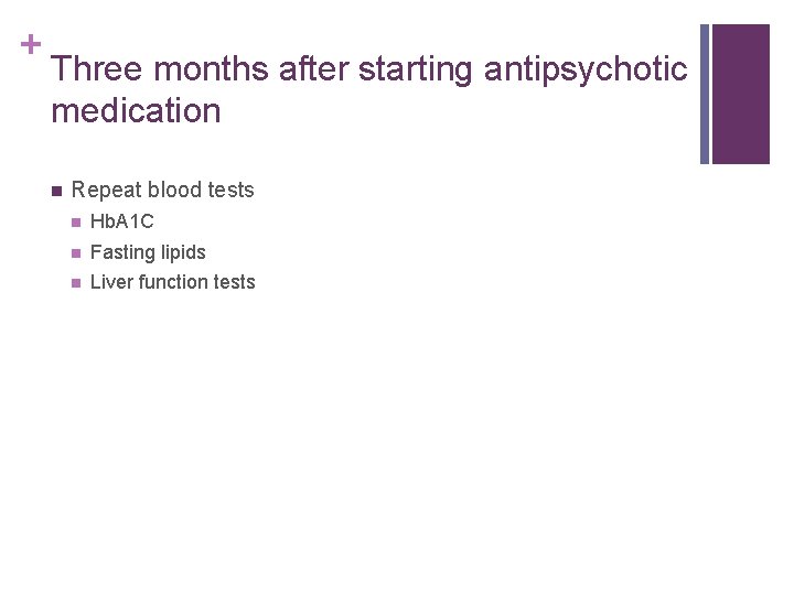 + Three months after starting antipsychotic medication n Repeat blood tests n Hb. A