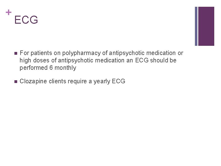 + ECG n For patients on polypharmacy of antipsychotic medication or high doses of