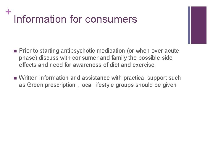 + Information for consumers n Prior to starting antipsychotic medication (or when over acute