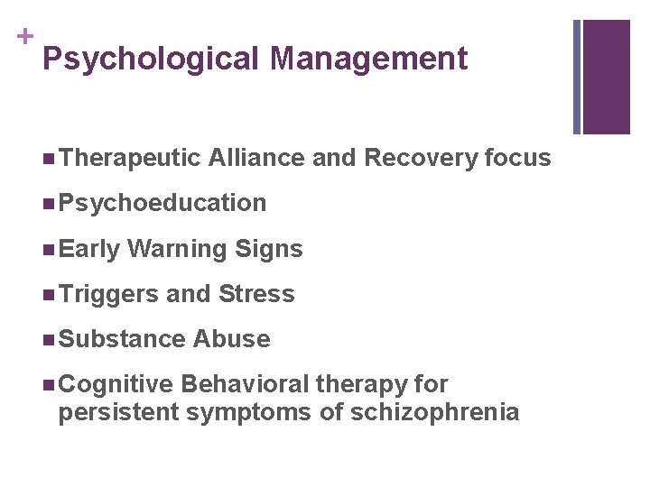 + Psychological Management n Therapeutic Alliance and Recovery focus n Psychoeducation n Early Warning