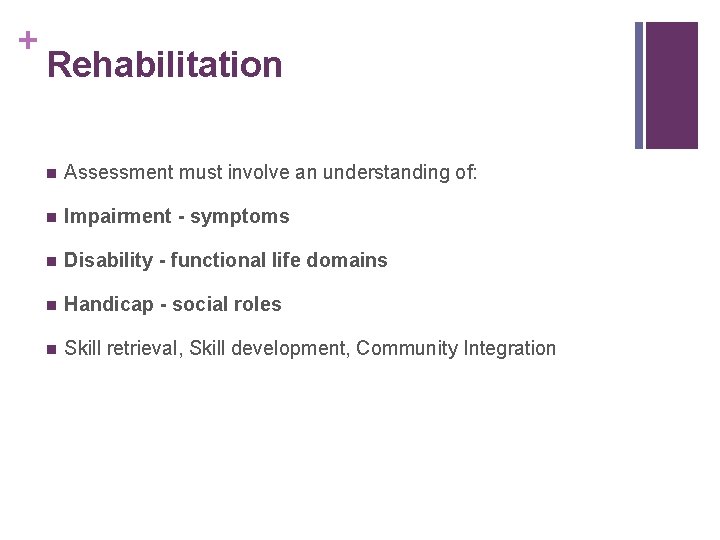 + Rehabilitation n Assessment must involve an understanding of: n Impairment - symptoms n