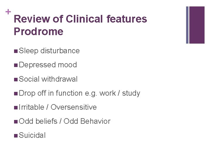 + Review of Clinical features Prodrome n Sleep disturbance n Depressed n Social n