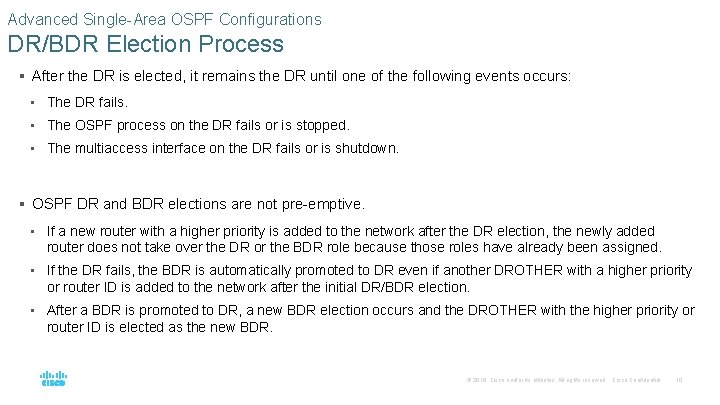 Advanced Single-Area OSPF Configurations DR/BDR Election Process § After the DR is elected, it