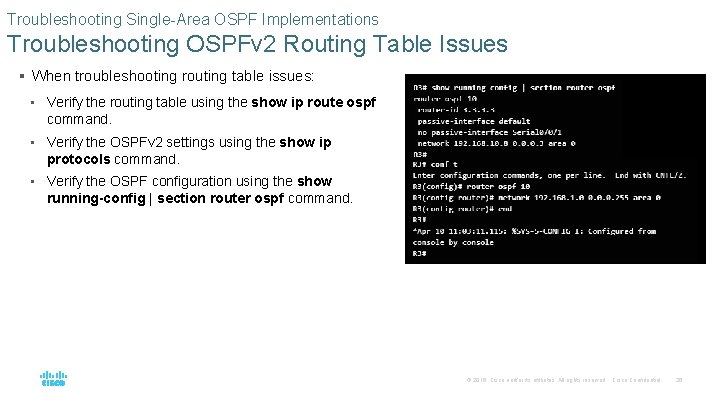 Troubleshooting Single-Area OSPF Implementations Troubleshooting OSPFv 2 Routing Table Issues § When troubleshooting routing