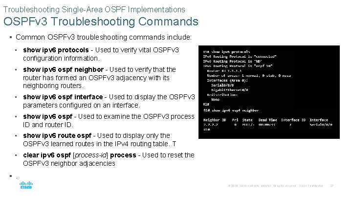 Troubleshooting Single-Area OSPF Implementations OSPFv 3 Troubleshooting Commands § Common OSPFv 3 troubleshooting commands
