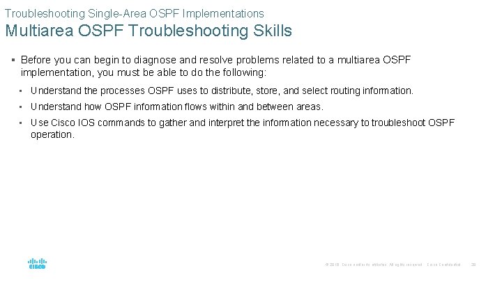 Troubleshooting Single-Area OSPF Implementations Multiarea OSPF Troubleshooting Skills § Before you can begin to