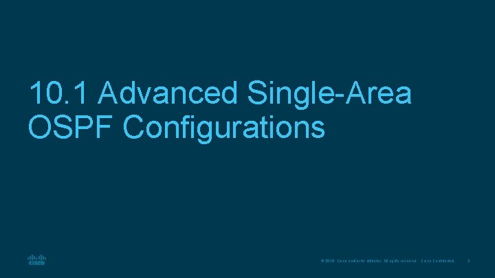 10. 1 Advanced Single-Area OSPF Configurations © 2016 Cisco and/or its affiliates. All rights