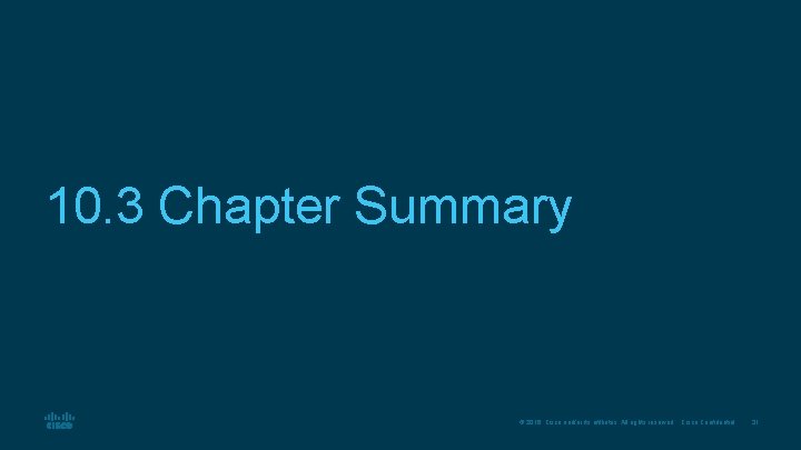 10. 3 Chapter Summary © 2016 Cisco and/or its affiliates. All rights reserved. Cisco