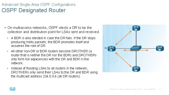 Advanced Single-Area OSPF Configurations OSPF Designated Router § On multiaccess networks, OSPF elects a