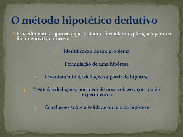 O método hipotético dedutivo � Procedimentos rigorosos que testam e formulam explicações para os