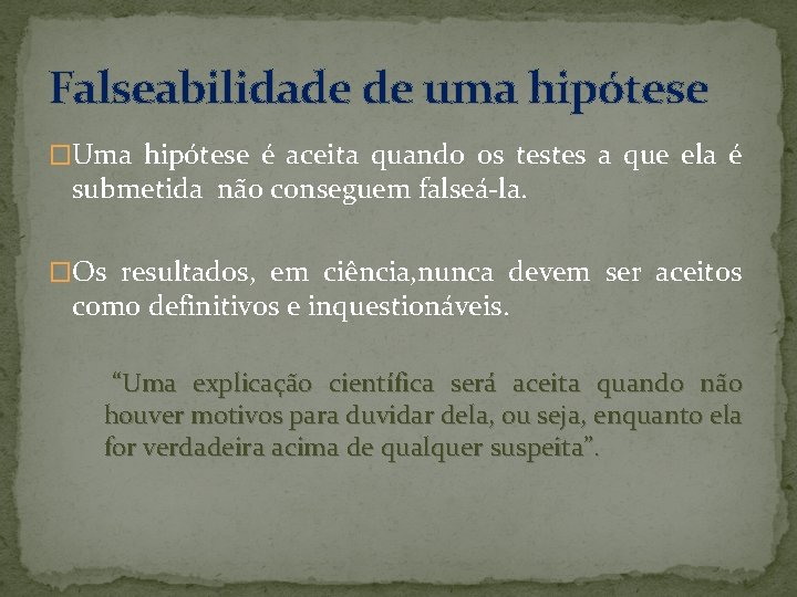 Falseabilidade de uma hipótese �Uma hipótese é aceita quando os testes a que ela