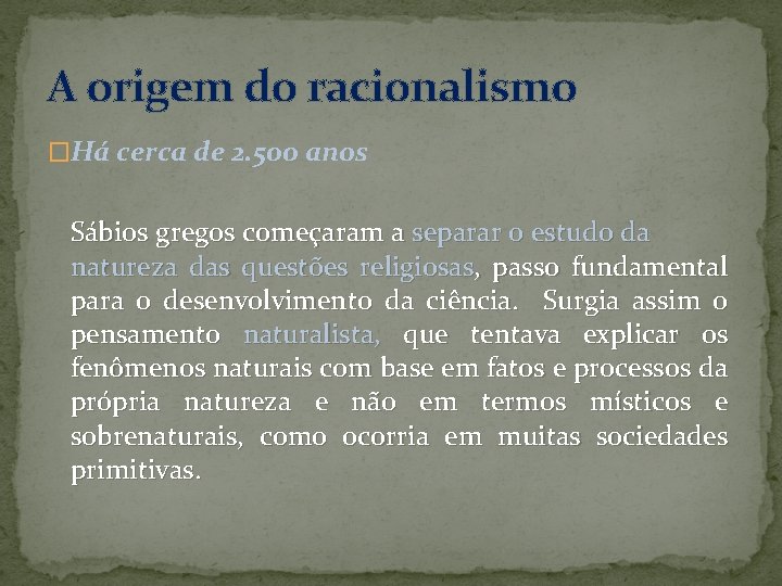 A origem do racionalismo �Há cerca de 2. 500 anos Sábios gregos começaram a