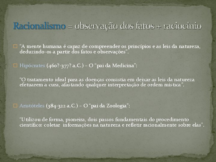 Racionalismo = observação dos fatos + raciocínio � “A mente humana é capaz de