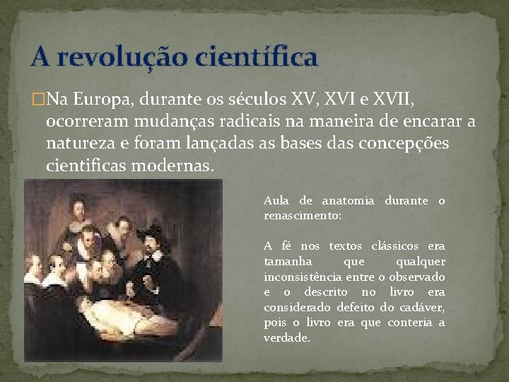 A revolução científica �Na Europa, durante os séculos XV, XVI e XVII, ocorreram mudanças