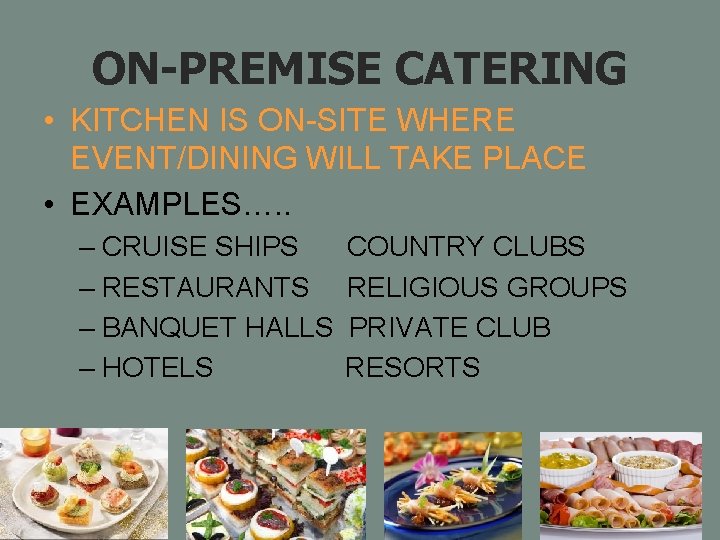 ON-PREMISE CATERING • KITCHEN IS ON-SITE WHERE EVENT/DINING WILL TAKE PLACE • EXAMPLES…. .
