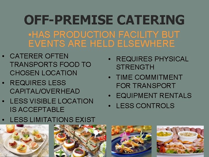 OFF-PREMISE CATERING • HAS PRODUCTION FACILITY BUT EVENTS ARE HELD ELSEWHERE • CATERER OFTEN
