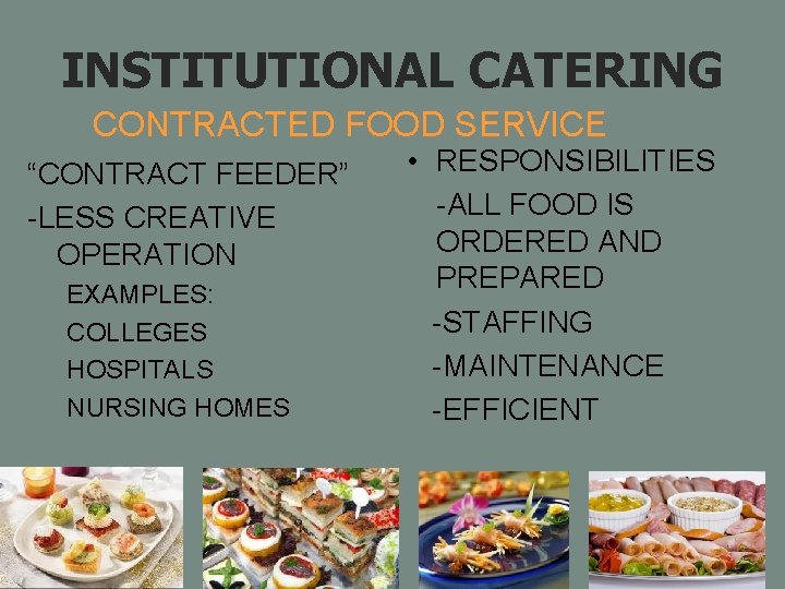 INSTITUTIONAL CATERING CONTRACTED FOOD SERVICE “CONTRACT FEEDER” -LESS CREATIVE OPERATION EXAMPLES: COLLEGES HOSPITALS NURSING