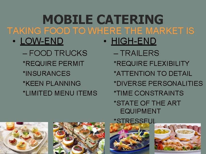 MOBILE CATERING TAKING FOOD TO WHERE THE MARKET IS • LOW-END • HIGH-END –