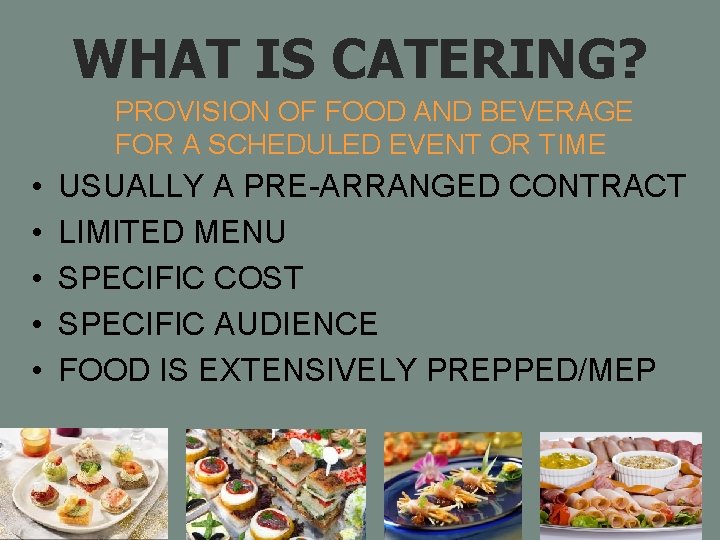 WHAT IS CATERING? PROVISION OF FOOD AND BEVERAGE FOR A SCHEDULED EVENT OR TIME