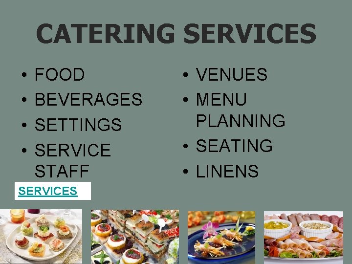 CATERING SERVICES • • FOOD BEVERAGES SETTINGS SERVICE STAFF SERVICES • VENUES • MENU