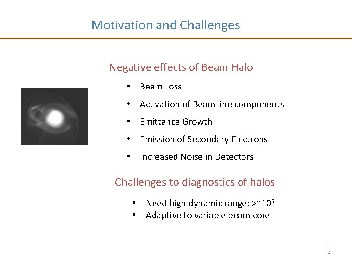 Motivation and Challenges Negative effects of Beam Halo • Beam Loss • Activation of