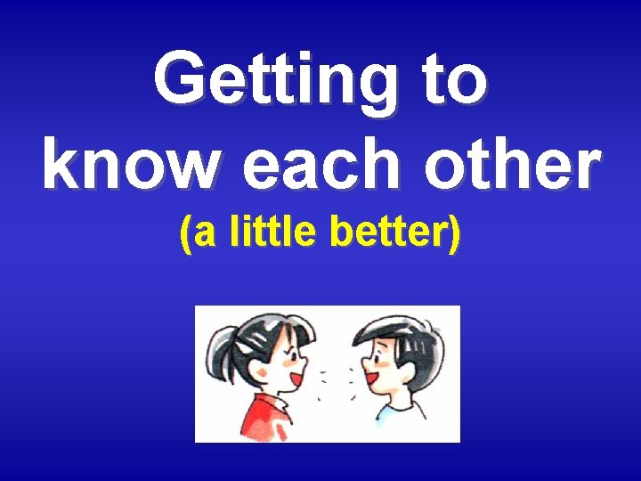 Getting to know each other (a little better) 