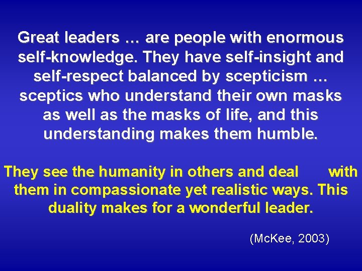Great leaders … are people with enormous self-knowledge. They have self-insight and self-respect balanced