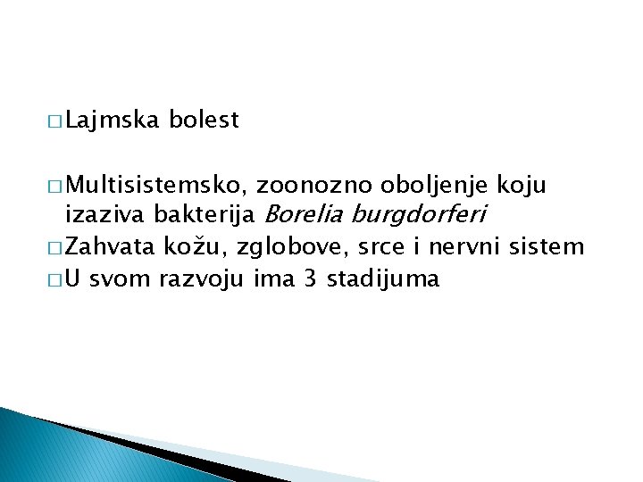 � Lajmska bolest � Multisistemsko, zoonozno oboljenje koju izaziva bakterija Borelia burgdorferi � Zahvata