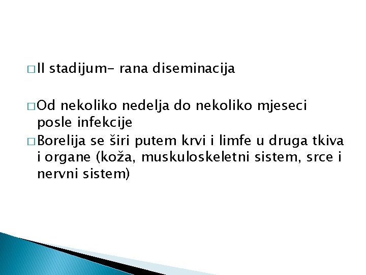 � II stadijum- rana diseminacija � Od nekoliko nedelja do nekoliko mjeseci posle infekcije