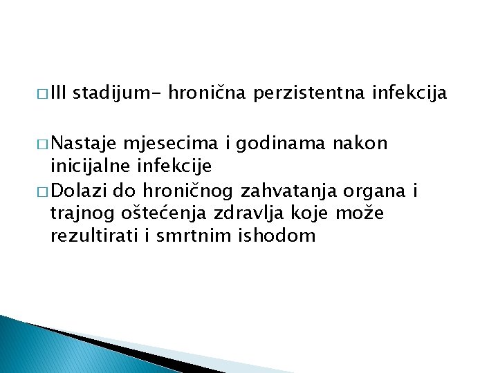 � III stadijum- hronična perzistentna infekcija � Nastaje mjesecima i godinama nakon inicijalne infekcije