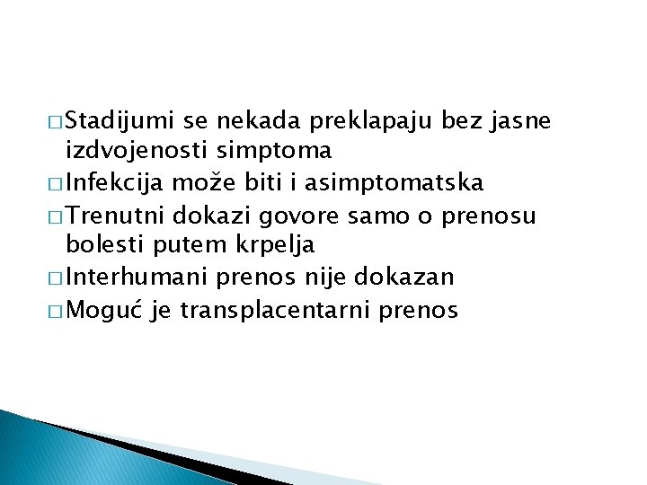 � Stadijumi se nekada preklapaju bez jasne izdvojenosti simptoma � Infekcija može biti i