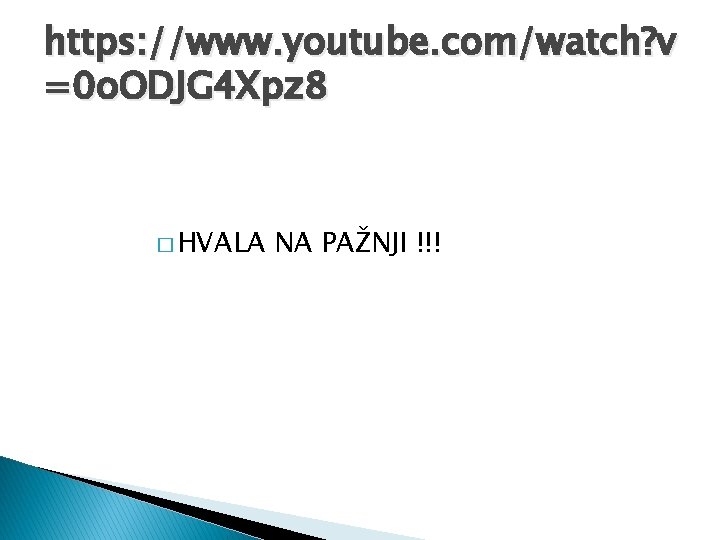 https: //www. youtube. com/watch? v =0 o. ODJG 4 Xpz 8 � HVALA NA