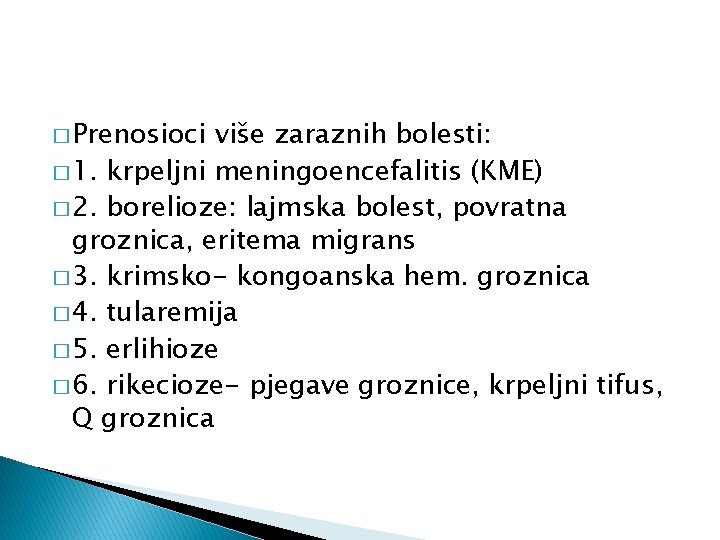 � Prenosioci više zaraznih bolesti: � 1. krpeljni meningoencefalitis (KME) � 2. borelioze: lajmska