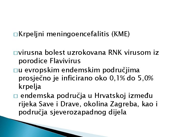 � Krpeljni � virusna meningoencefalitis (KME) bolest uzrokovana RNK virusom iz porodice Flavivirus �