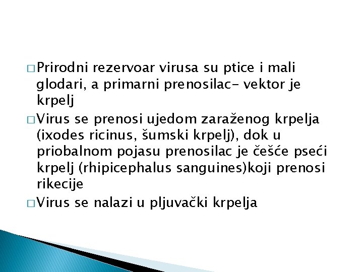 � Prirodni rezervoar virusa su ptice i mali glodari, a primarni prenosilac- vektor je