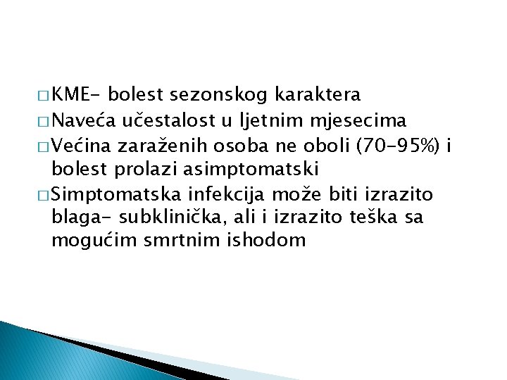 � KME- bolest sezonskog karaktera � Naveća učestalost u ljetnim mjesecima � Većina zaraženih