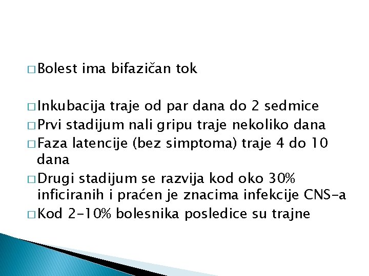 � Bolest ima bifazičan tok � Inkubacija traje od par dana do 2 sedmice