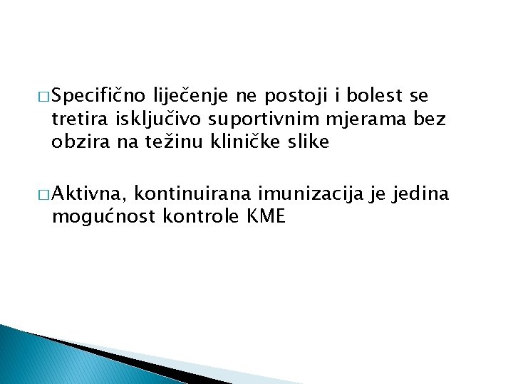 � Specifično liječenje ne postoji i bolest se tretira isključivo suportivnim mjerama bez obzira