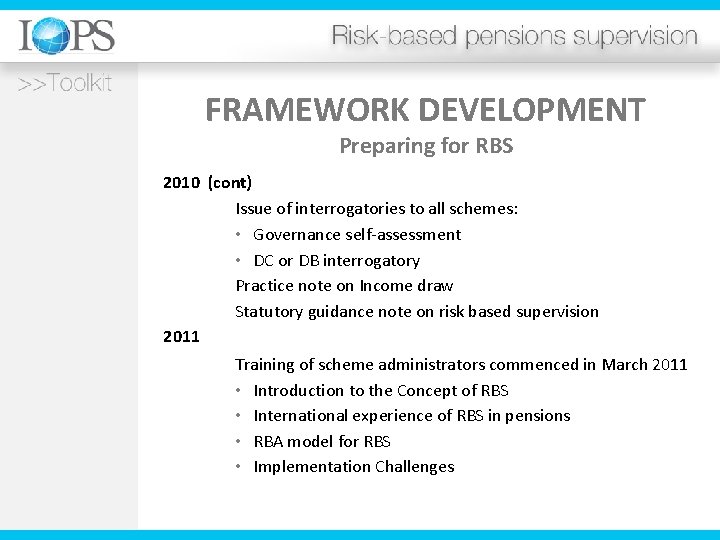 FRAMEWORK DEVELOPMENT Preparing for RBS 2010 (cont) Issue of interrogatories to all schemes: •