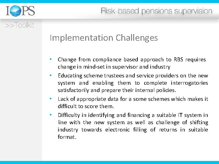 Implementation Challenges • Change from compliance based approach to RBS requires change in mind-set