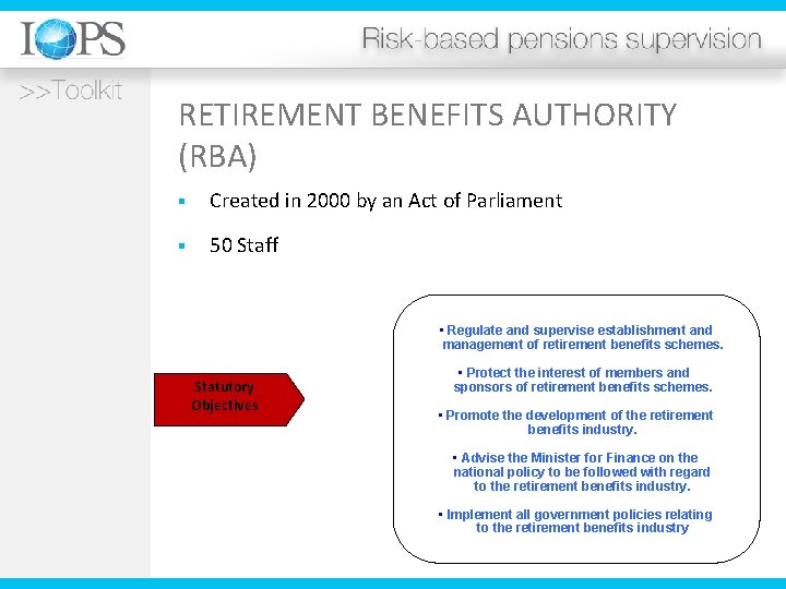 RETIREMENT BENEFITS AUTHORITY (RBA) § Created in 2000 by an Act of Parliament §