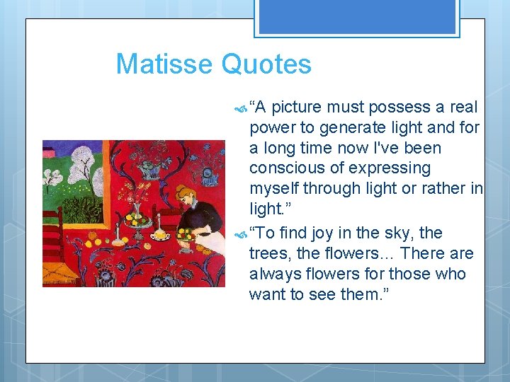 Matisse Quotes “A picture must possess a real power to generate light and for