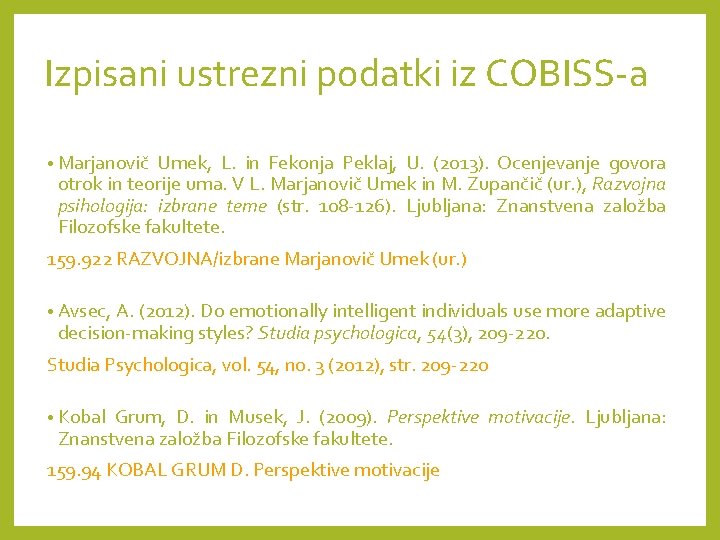 Izpisani ustrezni podatki iz COBISS-a • Marjanovič Umek, L. in Fekonja Peklaj, U. (2013).