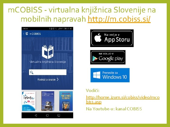 m. COBISS - virtualna knjižnica Slovenije na mobilnih napravah http: //m. cobiss. si/ Vodiči: