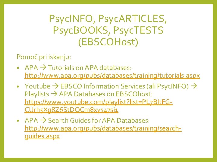 Psyc. INFO, Psyc. ARTICLES, Psyc. BOOKS, Psyc. TESTS (EBSCOHost) Pomoč pri iskanju: • APA