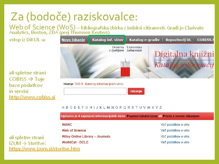 Za (bodoče) raziskovalce: Web of Science (Wo. S) – bibliografska zbirka z indeksi citiranosti.