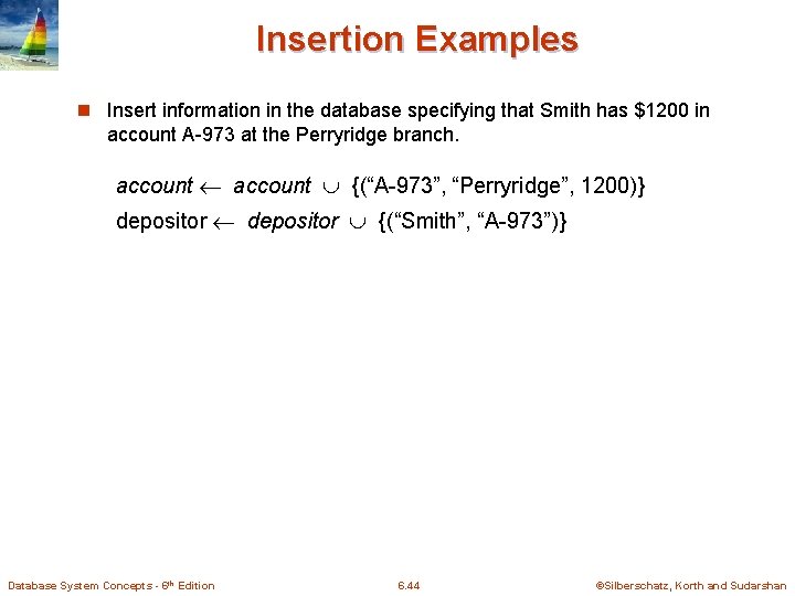 Insertion Examples n Insert information in the database specifying that Smith has $1200 in